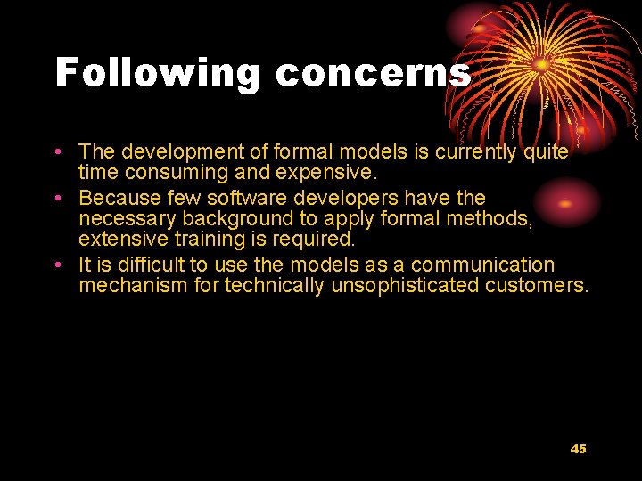 Following concerns • The development of formal models is currently quite time consuming and