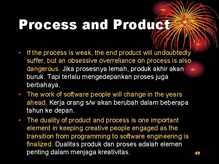 Process and Product • If the process is weak, the end product will undoubtedly