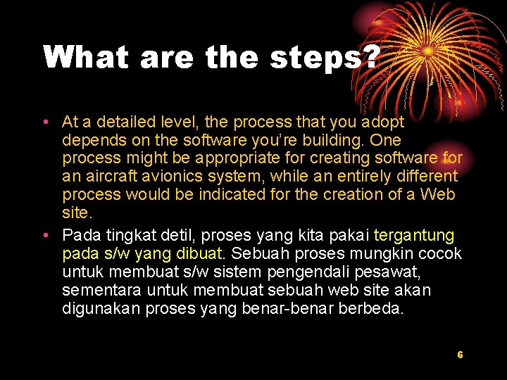 What are the steps? • At a detailed level, the process that you adopt