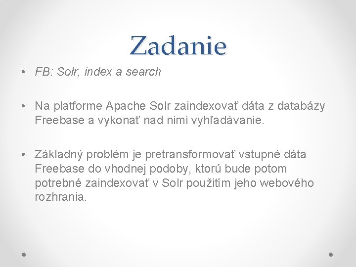 Zadanie • FB: Solr, index a search • Na platforme Apache Solr zaindexovať dáta
