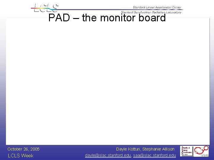 PAD – the monitor board October 26, 2005 LCLS Week Dayle Kotturi, Stephanie Allison