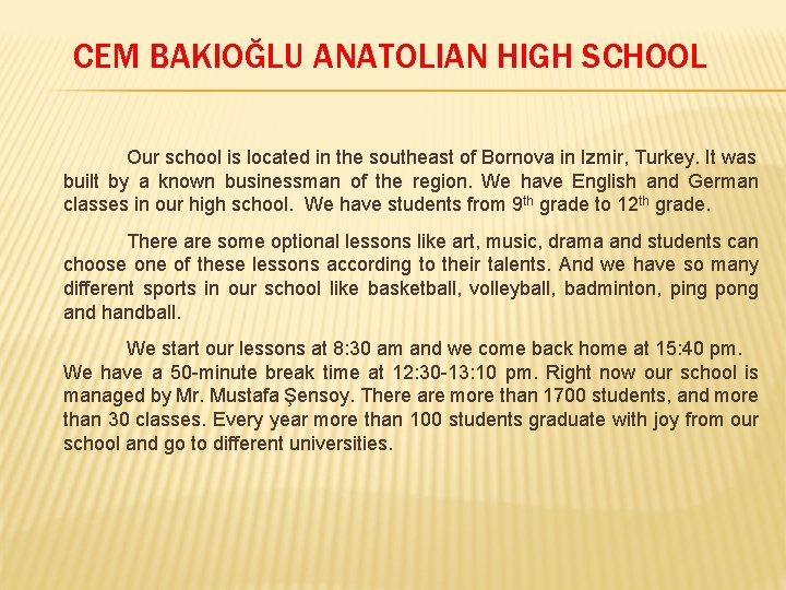 CEM BAKIOĞLU ANATOLIAN HIGH SCHOOL Our school is located in the southeast of Bornova