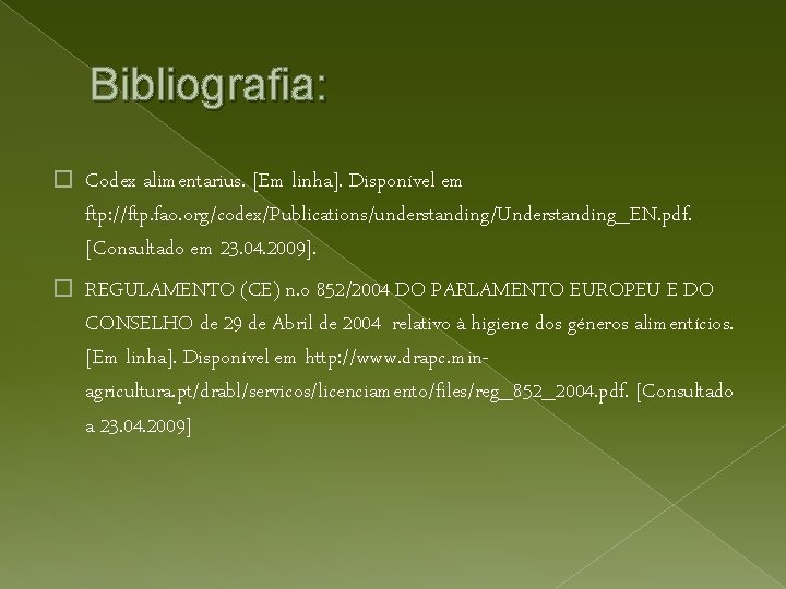 Bibliografia: � Codex alimentarius. [Em linha]. Disponível em ftp: //ftp. fao. org/codex/Publications/understanding/Understanding_EN. pdf. [Consultado