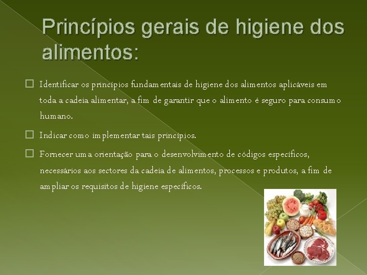 Princípios gerais de higiene dos alimentos: � Identificar os princípios fundamentais de higiene dos