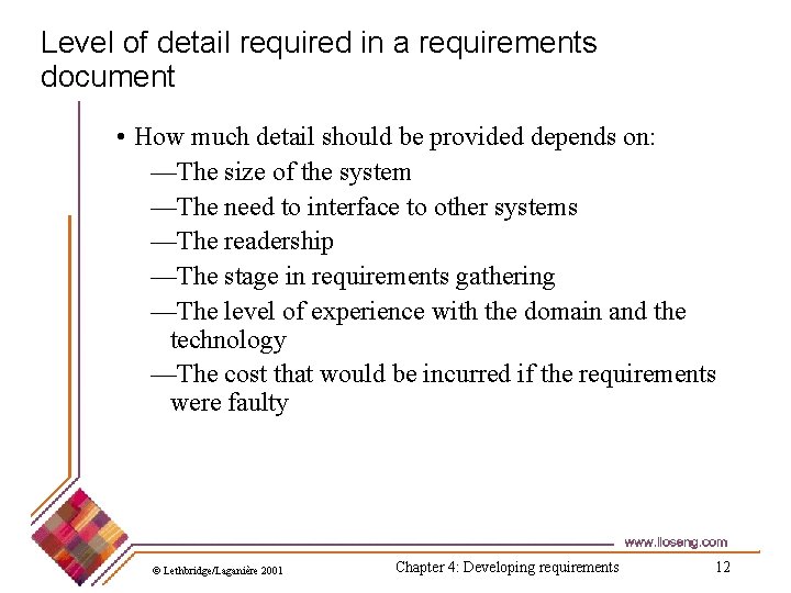 Level of detail required in a requirements document • How much detail should be