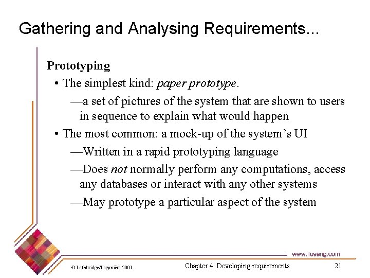 Gathering and Analysing Requirements. . . Prototyping • The simplest kind: paper prototype. —a