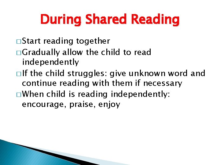 During Shared Reading � Start reading together � Gradually allow the child to read