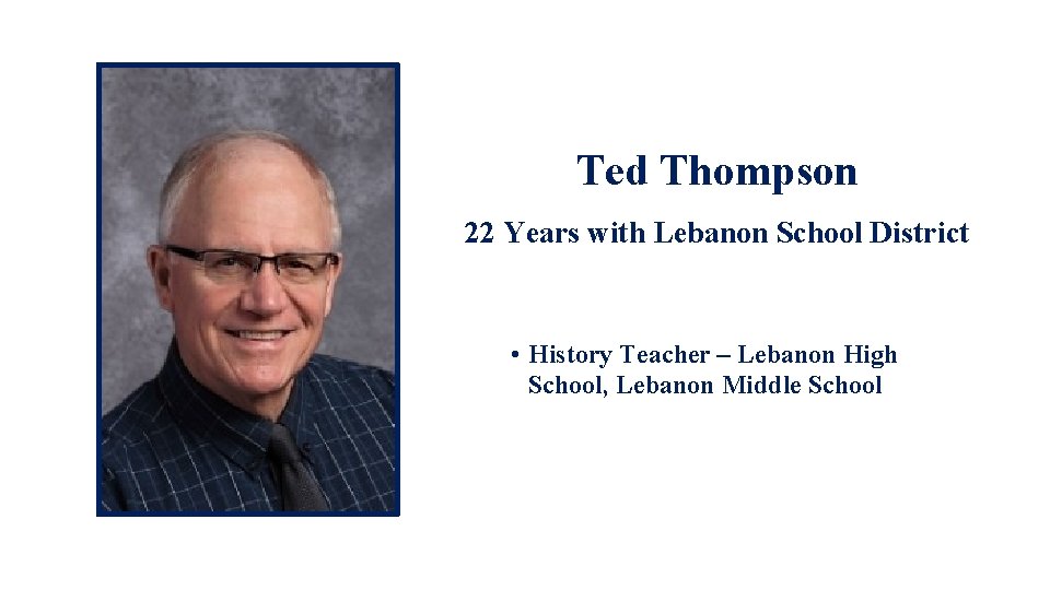 Ted Thompson 22 Years with Lebanon School District • History Teacher – Lebanon High