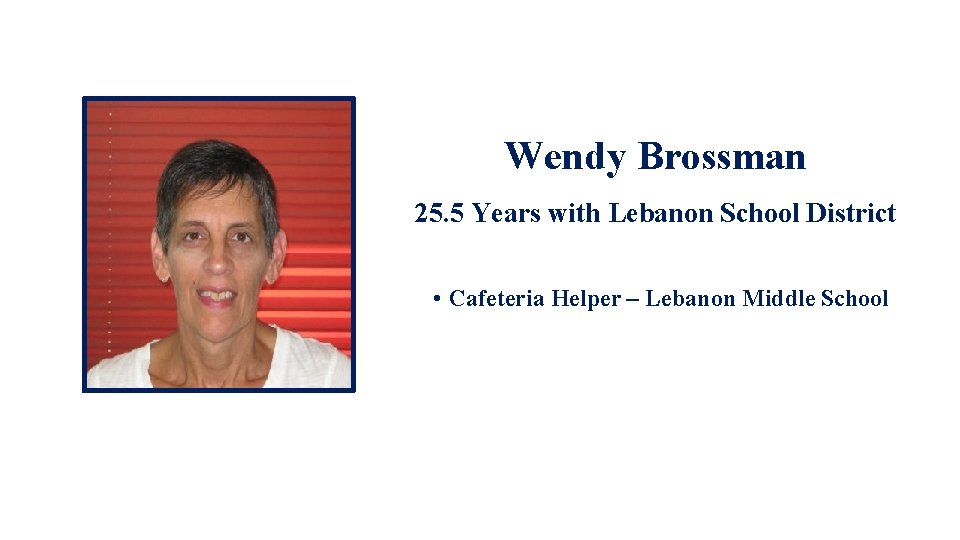 Wendy Brossman 25. 5 Years with Lebanon School District • Cafeteria Helper – Lebanon