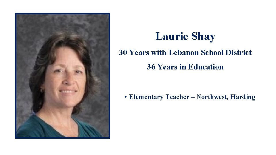 Laurie Shay 30 Years with Lebanon School District 36 Years in Education • Elementary