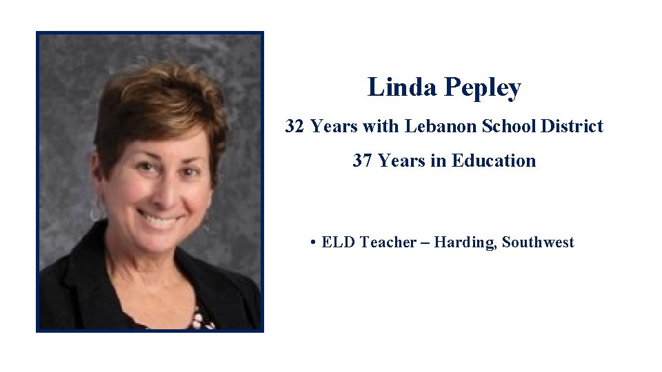 Linda Pepley 32 Years with Lebanon School District 37 Years in Education • ELD