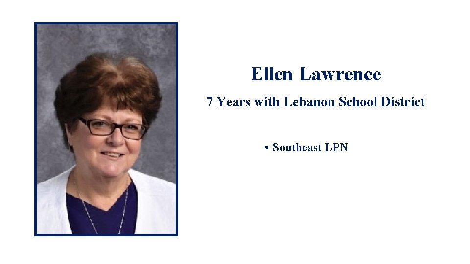 Ellen Lawrence 7 Years with Lebanon School District • Southeast LPN • More 