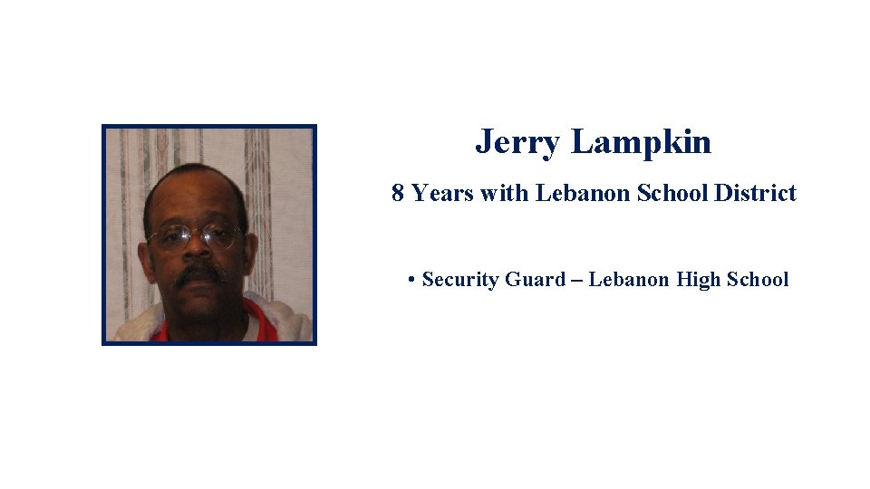 Jerry Lampkin 8 Years with Lebanon School District • Security Guard – Lebanon High
