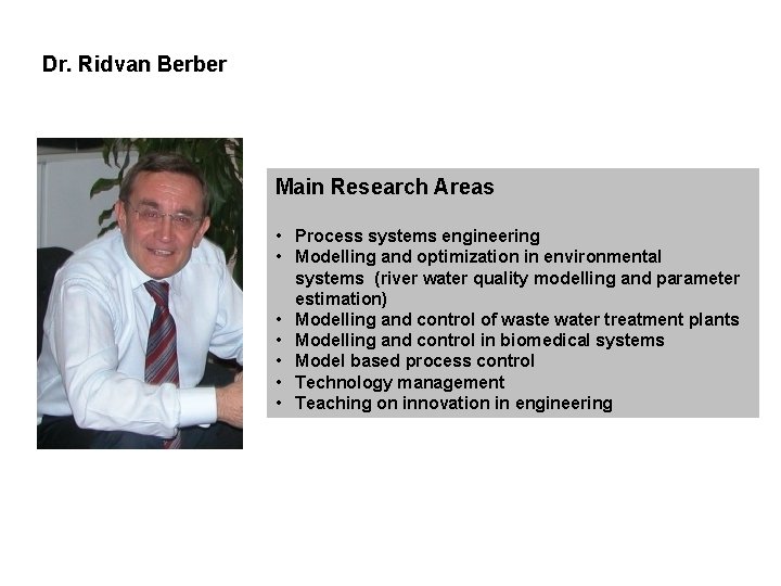 Dr. Ridvan Berber Main Research Areas • Process systems engineering • Modelling and optimization