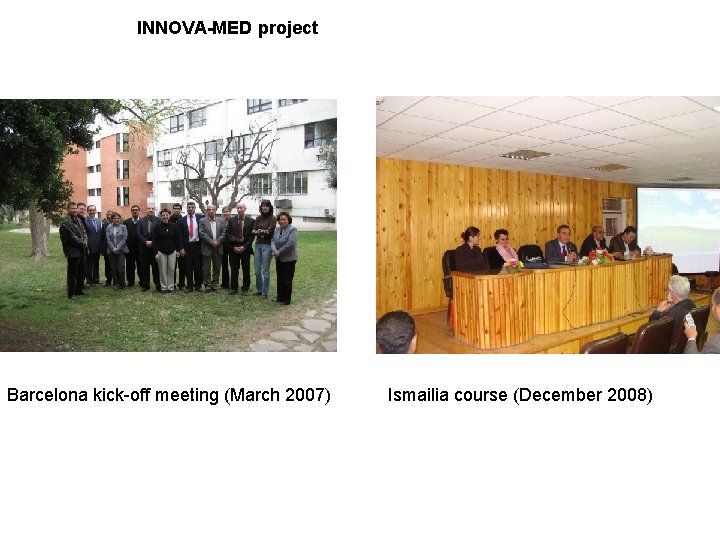 INNOVA-MED project Barcelona kick-off meeting (March 2007) Ismailia course (December 2008) 