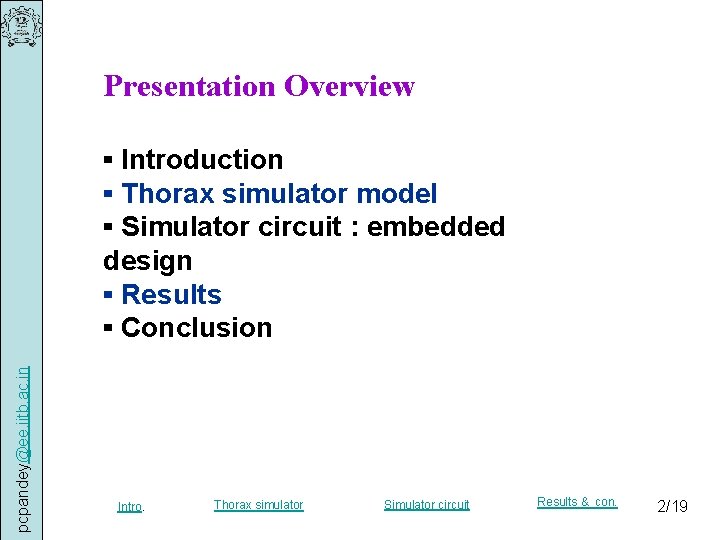 Presentation Overview pcpandey@ee. iitb. ac. in ▪ Introduction ▪ Thorax simulator model ▪ Simulator