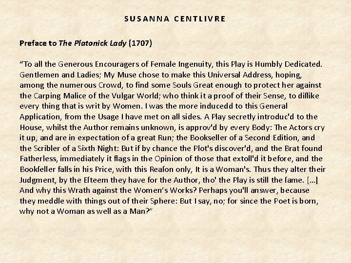 SUSANNA CENTLIVRE Preface to The Platonick Lady (1707) “To all the Generous Encouragers of