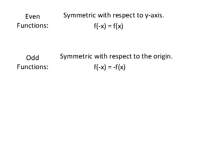 Even Functions: Odd Functions: Symmetric with respect to y-axis. f(-x) = f(x) Symmetric with
