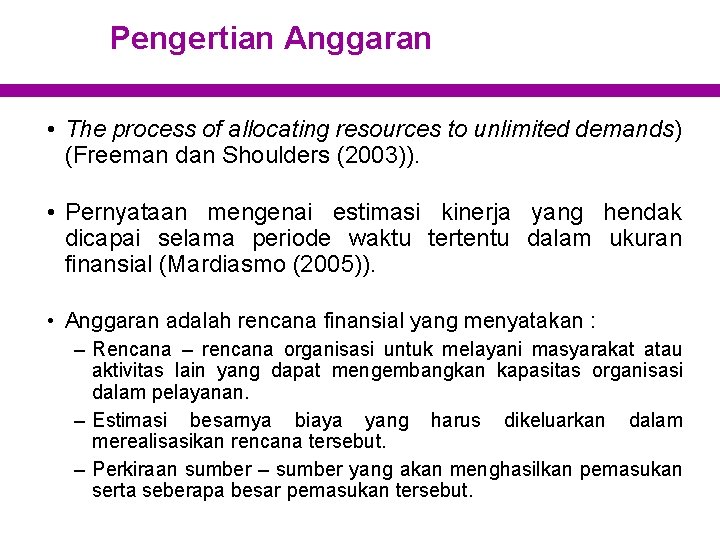 Pengertian Anggaran • The process of allocating resources to unlimited demands) (Freeman dan Shoulders