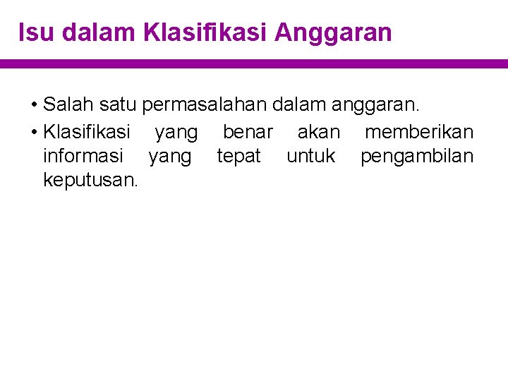 Isu dalam Klasifikasi Anggaran • Salah satu permasalahan dalam anggaran. • Klasifikasi yang benar