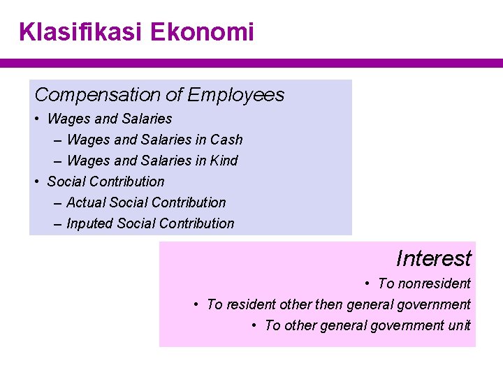 Klasifikasi Ekonomi Compensation of Employees • Wages and Salaries – Wages and Salaries in