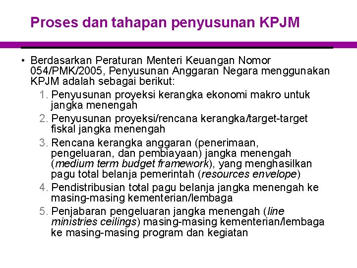 Proses dan tahapan penyusunan KPJM • Berdasarkan Peraturan Menteri Keuangan Nomor 054/PMK/2005, Penyusunan Anggaran