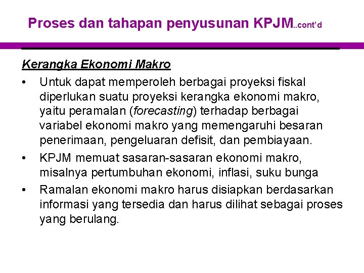 Proses dan tahapan penyusunan KPJM. . cont’d Kerangka Ekonomi Makro • Untuk dapat memperoleh