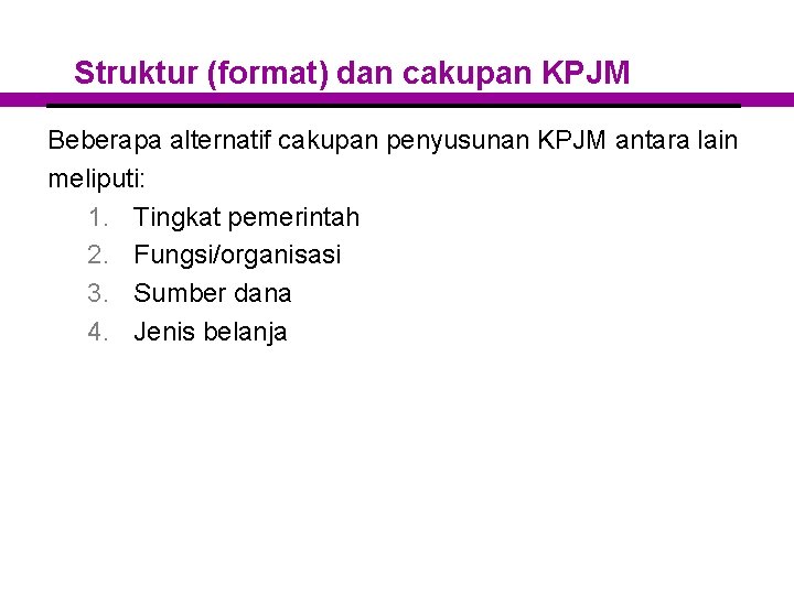 Struktur (format) dan cakupan KPJM Beberapa alternatif cakupan penyusunan KPJM antara lain meliputi: 1.