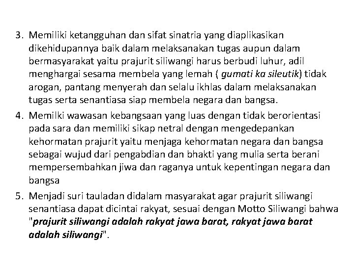 3. Memiliki ketangguhan dan sifat sinatria yang diaplikasikan dikehidupannya baik dalam melaksanakan tugas aupun