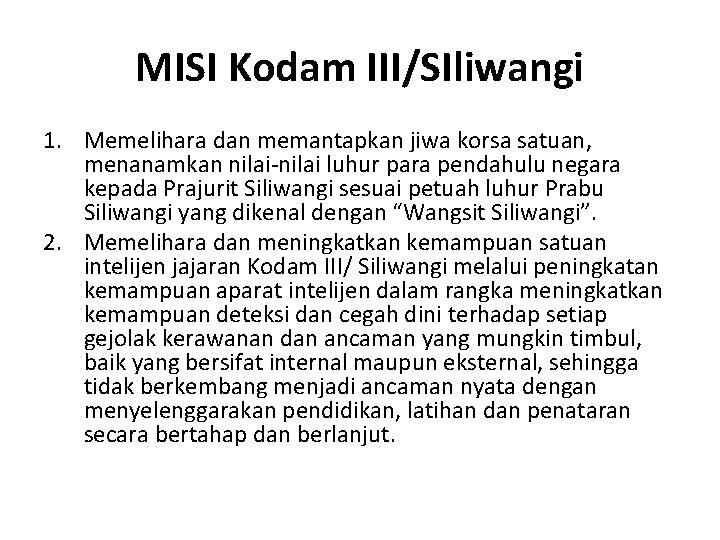 MISI Kodam III/SIliwangi 1. Memelihara dan memantapkan jiwa korsa satuan, menanamkan nilai-nilai luhur para