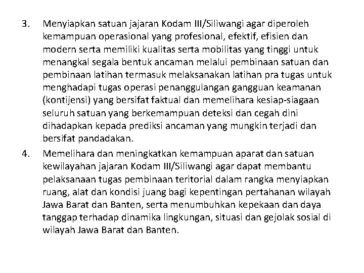 3. 4. Menyiapkan satuan jajaran Kodam III/Siliwangi agar diperoleh kemampuan operasional yang profesional, efektif,