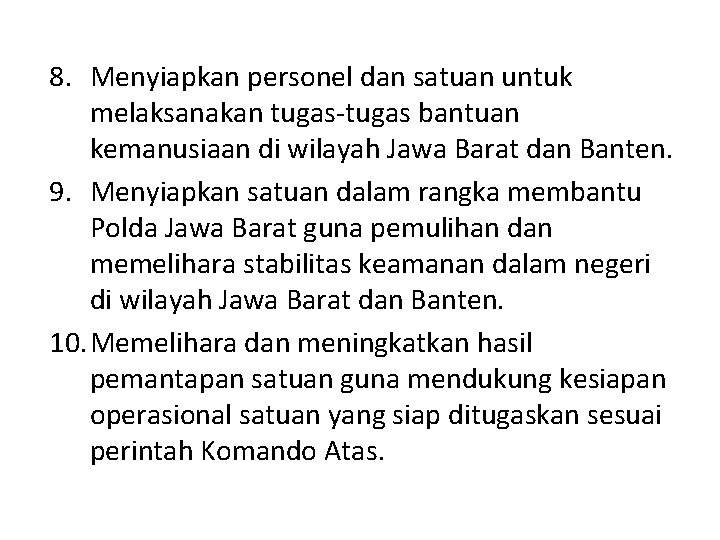 8. Menyiapkan personel dan satuan untuk melaksanakan tugas-tugas bantuan kemanusiaan di wilayah Jawa Barat