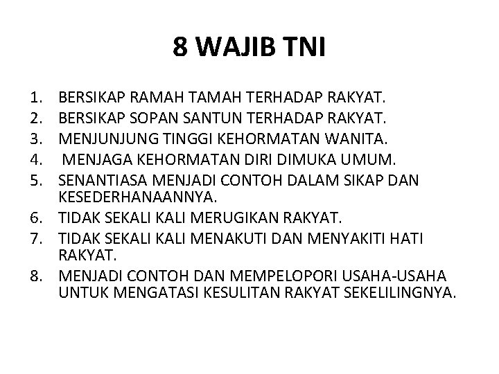 8 WAJIB TNI 1. 2. 3. 4. 5. BERSIKAP RAMAH TERHADAP RAKYAT. BERSIKAP SOPAN