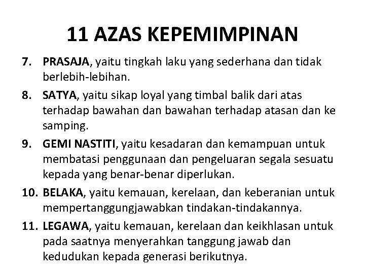 11 AZAS KEPEMIMPINAN 7. PRASAJA, yaitu tingkah laku yang sederhana dan tidak berlebih-lebihan. 8.