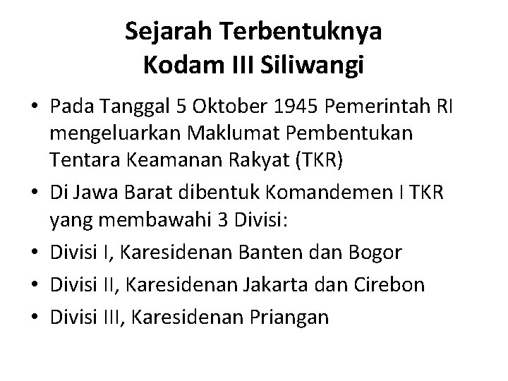 Sejarah Terbentuknya Kodam III Siliwangi • Pada Tanggal 5 Oktober 1945 Pemerintah RI mengeluarkan