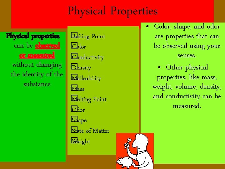 Physical Properties Physical properties can be observed or measured without changing the identity of