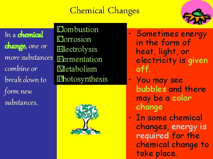 Chemical Changes � Combustion In a chemical � Corrosion change, one or � Electrolysis