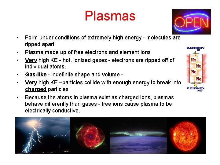 Plasmas • • • Form under conditions of extremely high energy - molecules are