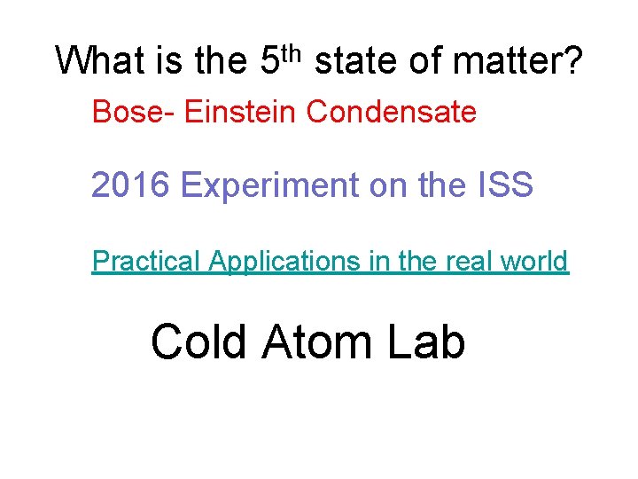What is the 5 th state of matter? Bose- Einstein Condensate 2016 Experiment on