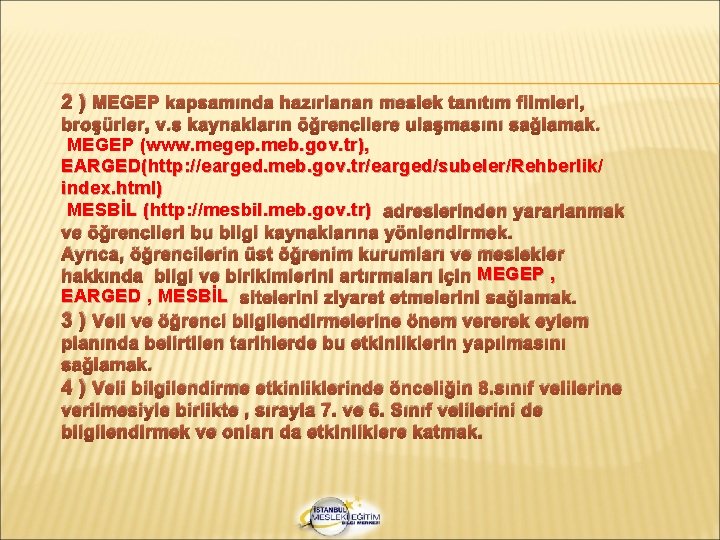 2 ) MEGEP kapsamında hazırlanan meslek tanıtım filmleri, broşürler, v. s kaynakların öğrencilere ulaşmasını