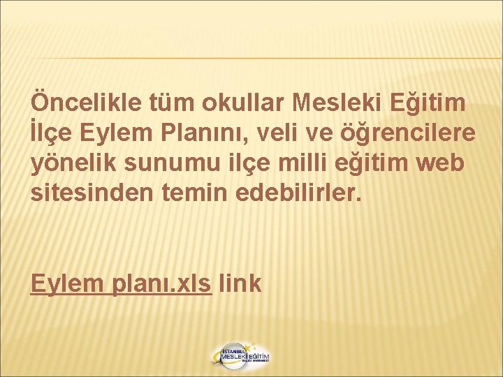 Öncelikle tüm okullar Mesleki Eğitim İlçe Eylem Planını, veli ve öğrencilere yönelik sunumu ilçe