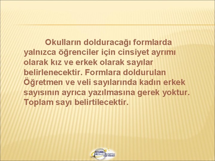 Okulların dolduracağı formlarda yalnızca öğrenciler için cinsiyet ayrımı olarak kız ve erkek olarak sayılar