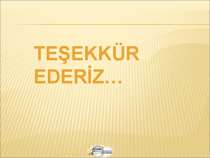 TEŞEKKÜR EDERİZ… 