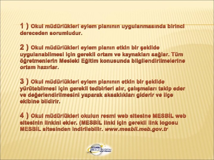 1) Okul müdürlükleri eylem planının uygulanmasında birinci dereceden sorumludur. 2) Okul müdürlükleri eylem planın