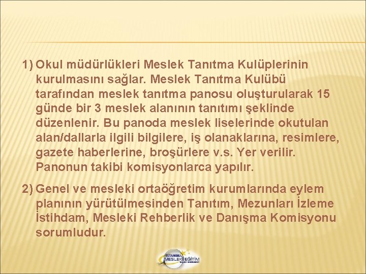 1) Okul müdürlükleri Meslek Tanıtma Kulüplerinin kurulmasını sağlar. Meslek Tanıtma Kulübü tarafından meslek tanıtma