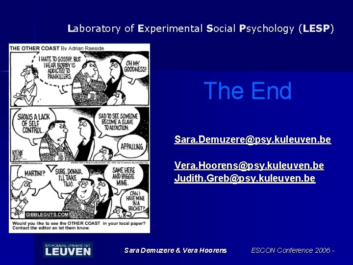 Laboratory of Experimental Social Psychology (LESP) The End Sara. Demuzere@psy. kuleuven. be Vera. Hoorens@psy.