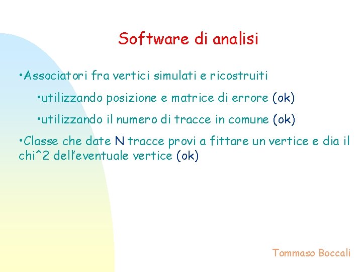 Software di analisi • Associatori fra vertici simulati e ricostruiti • utilizzando posizione e