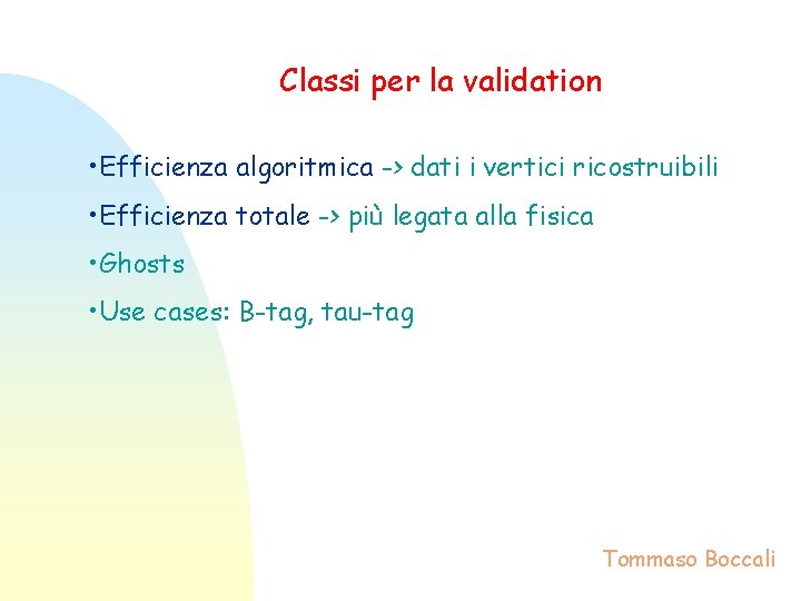Classi per la validation • Efficienza algoritmica -> dati i vertici ricostruibili • Efficienza