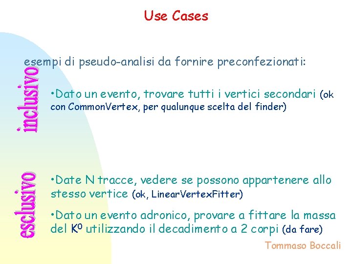 Use Cases esempi di pseudo-analisi da fornire preconfezionati: • Dato un evento, trovare tutti