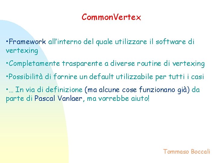 Common. Vertex • Framework all’interno del quale utilizzare il software di vertexing • Completamente